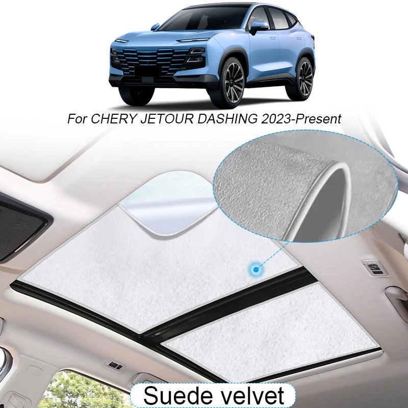 Car Suede Fabric Electrostatic Adsorption Sunroof Sunshade For CHERY JETOUR DASHING 2023-2025 Heat Insulation Skylight Accessory